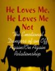 Image for He Loves Me, He Loves Me Not - The Emotional Dangers of an Off Again/On Again Relationship