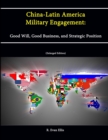 Image for China-Latin America Military Engagement: Good Will, Good Business, and Strategic Position [Enlarged Edition]