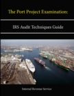 Image for The Port Project Examination: IRS Audit Techniques Guide