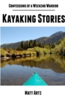 Image for Confessions of a Weekend Warrior: Kayaking Stories
