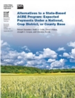 Image for Alternatives to a State-Based ACRE Program: Expected Payments Under a National, Crop District, or County Base