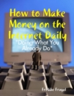 Image for How to Make Money on the Internet Daily: &amp;quote;Doing What You Already Do&amp;quote;
