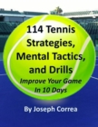 Image for 114 Tennis Strategies, Mental Tactics, and Drills: Improve Your Game In 10 Days