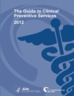 Image for The Guide to Clinical Preventive Services 2012 : Recommendations of the U.S. Preventive Services Task Force (Enlarged Edition)