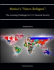 Image for Mexico&#39;s &quot;Narco-Refugees&quot;: The Looming Challenge for U.S. National Security [Enlarged Edition]