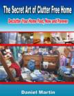 Image for Secret Art of Clutter Free Home: Declutter Your Home Fast, Now and Forever