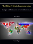 Image for The Military&#39;s Role in Counterterrorism: Examples and Implications for Liberal Democracies (Enlarged Edition)