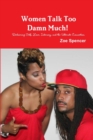Image for Women Talk Too Damn Much! Reclaiming Self, Love, Intimacy, and the Ultimate Connection