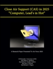 Image for Close Air Support (Cas) in 2025 &quot;Computer, Lead&#39;s in Hot&quot; (A Research Paper Presented to Air Force 2025)