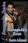 Image for Renegade&#39;s Rose, Book 6 of the Incognito Series