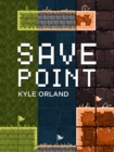 Image for Save Point: Reporting from a Video Game Industry in Transition, 2003-2011