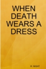 Image for When Death Wears A Dress