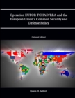 Image for Operation EUFOR TCHAD/REA and the European Union&#39;s Common Security and Defense Policy (Enlarged Edition)