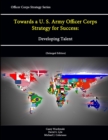 Image for Towards a U. S. Army Officer Corps Strategy for Success: Developing Talent (Officer Corps Strategy Series) (Enlarged Edition)