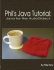 Image for Phil&#39;s Java Tutorial: Java for the Autodidact