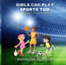 Image for Girls Can Play Sports Too : Our Journey To The Olympics
