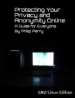 Image for Protecting Your Privacy and Anonymity Online: A Guide For Everyone (GNU/Linux Edition)