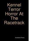 Image for Kennel Terror Horror At The Racetrack