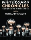 Image for Whiteboard Chronicles: Conquering Challenges with Faith &amp; Tenacity