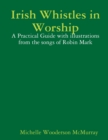 Image for Irish Whistles in Worship : A Practical Guide with illustrations from the songs of Robin Mark
