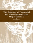 Image for The Anthology of Ceremonial and Transcendental Occult Magic Volume 2