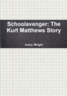 Image for Schoolavenger : The Kurt Matthews Story
