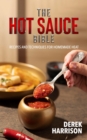 Image for Hot Sauce Bible, Recipes and Techniques for Homemade Heat: A Hot Sauce Cookbook for Heat Lovers, Crafting the Perfect Hot Sauce at Home, From Beginner to Heat Connoisseur