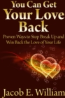 Image for You Can Get Your Love Back: Proven Ways to Stop Break Up and Win Back the Love of Your Life
