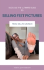 Image for SUCCESS! Ultimate Guide to Selling Feet Pictures: I discuss everything you need to be successful in the foot community!