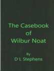 Image for THE CASEBOOK  OF WILBUR NOAT