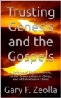 Image for Trusting Genesis and the Gospels: A Defense of Divine Creation, of the Resurrection of Christ, and of Salvation in Christ