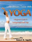 Image for Lose Weight Today with Yoga: A Beginners Guide to Losing Weight with Yoga
