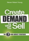 Image for Create Demand for What You Sell: The 7 High-Impact Strategies