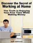 Image for Discover the Secret of Working At Home: The Truth In Enjoying Your Free Time While Making Money