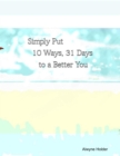 Image for Simply Put 10 Ways 31 Days to a Better You
