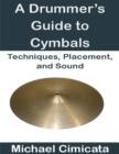 Image for Drummer&#39;s Guide to Cymbals: Techniques, Placement, and Sound