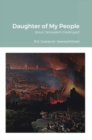 Image for Daughter of My People: Jesus&#39; Jerusalem Destroyed