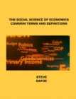 Image for THE SOCIAL SCIENCE OF ECONOMICS  COMMON TERMS AND DEFINITIONS