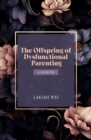 Image for The Offspring of Dysfunctional Parenting : A Memoir: A Memoir