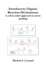 Image for Introductory Organic Reaction Mechanisms: A color-coded approach to arrow pushing