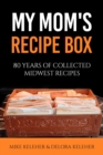 Image for My Mom&#39;s Recipe Box : 80 Years of Collected Midwest Recipes: 80 Years of Collected Midwest Recipes