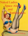 Image for Naked Ladies, Space Aliens, and Rattlesnakes