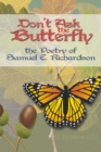 Image for Don&#39;t Ask the Butterfly - the Poetry of Samuel E. Richardson
