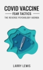Image for Covid Vaccine Fear Tactics - The Reverse Psychology Agenda