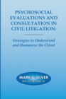 Image for Psychosocial Evaluations and Consultation in Civil Litigation : Strategies to Understand and Humanize the Client