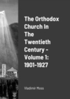 Image for The Orthodox Church In The Twentieth Century - Volume 1