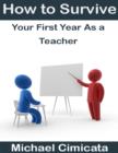 Image for How to Survive Your First Year As a Teacher