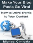 Image for Make Your Blog Posts Go Viral: How to Drive Traffic to Your Content