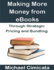 Image for Making More Money from eBooks Through Strategic Pricing and Bundling
