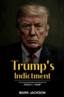 Image for TRUMP&#39;S INDICTMENT: The Unprecedented Indictment of Donald J. Trump